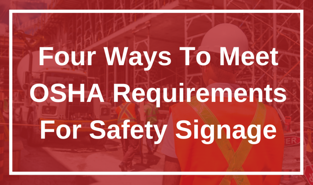 Four Ways To Meet OSHA Requirements For Safety Signage