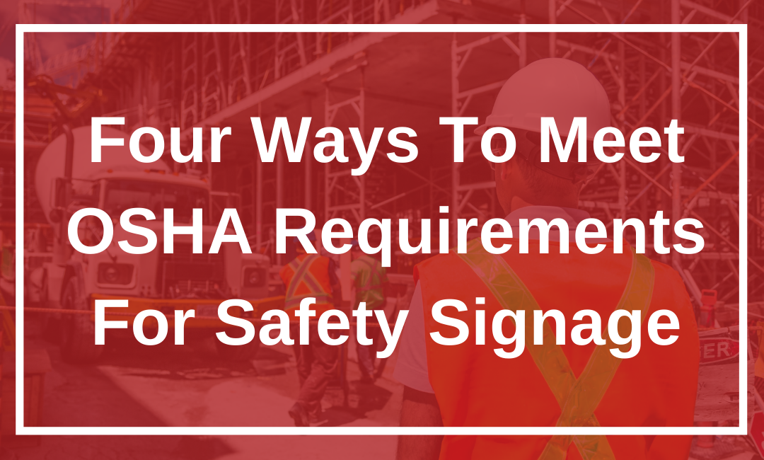 Four Ways To Meet OSHA Requirements For Safety Signage